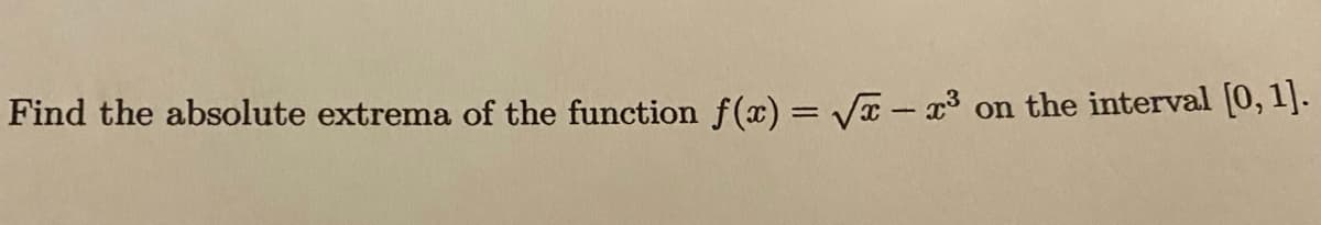 Find the absolute extrema of the function f(x) = V - ³ on the interval [0,1].

