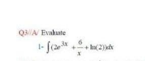 Q3//A/ Evahuate
+ In(2))dx
