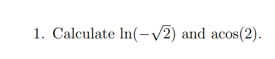 1. Calculate In(-/2) and acos(2).
COS
