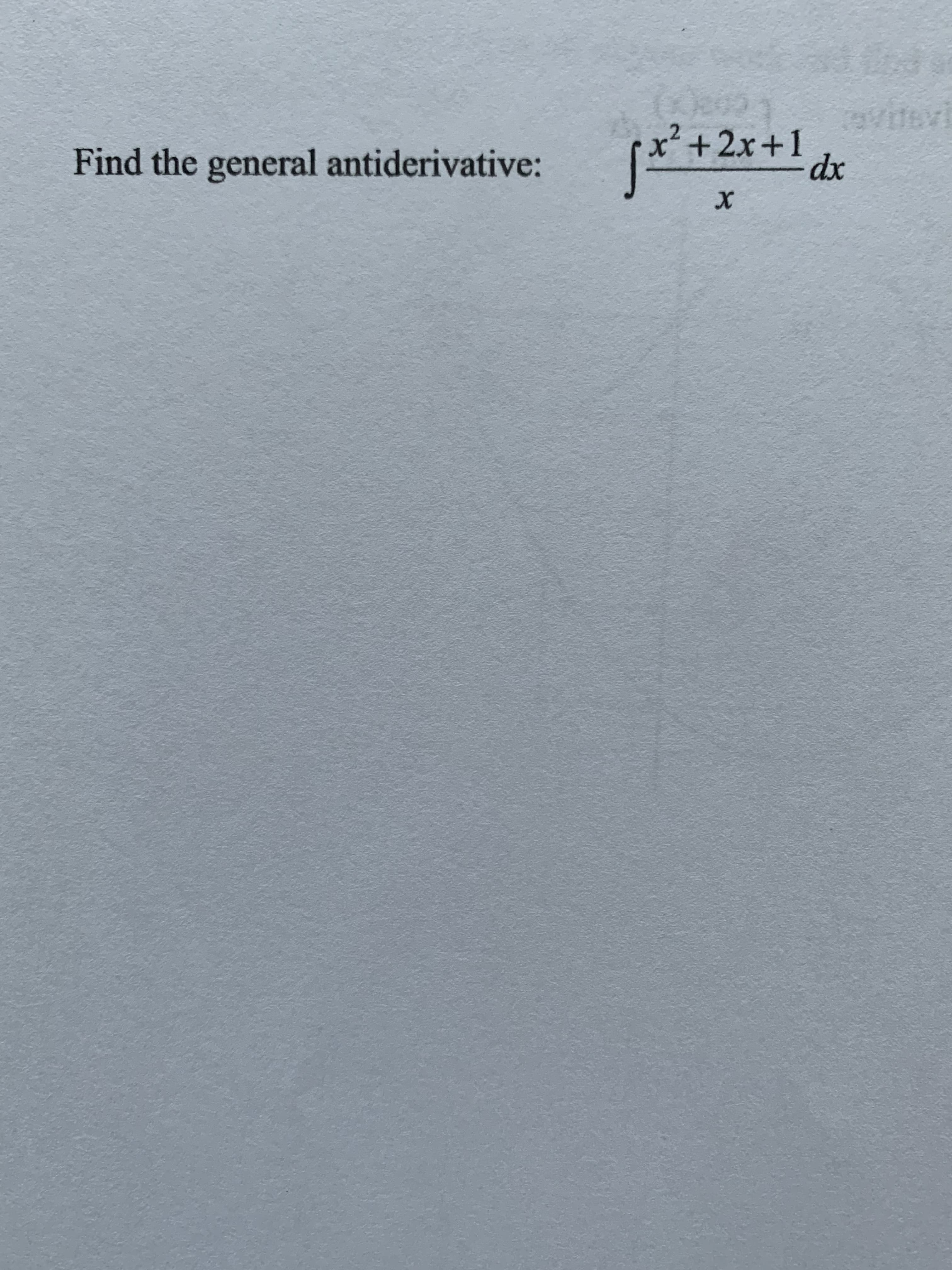x² +2x+1
Find the general antiderivative:
