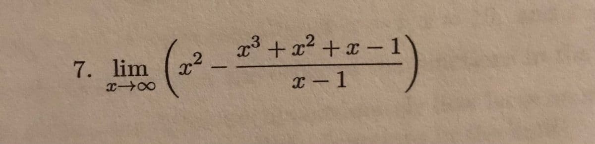 g³ + x² +x – 1
7. lim (x2
X - 1
1
