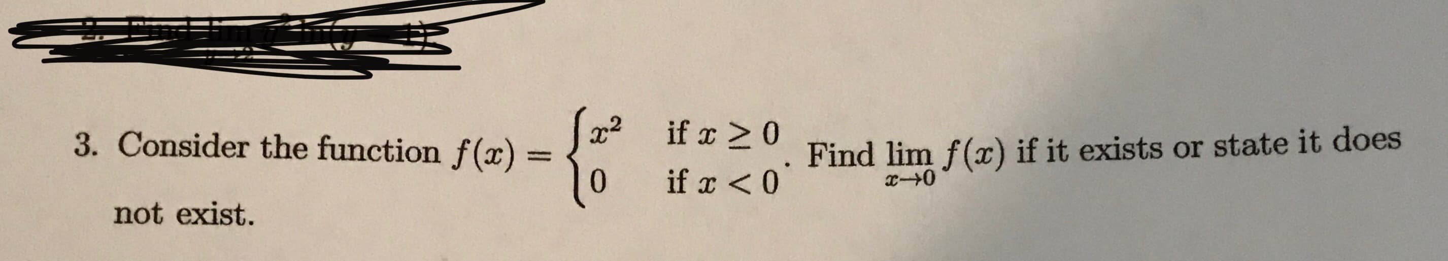 x² if x >0
if x <0
3. Consider the function f(x) 3D
Find lim f(x) if it exists or state it does
not exist.
