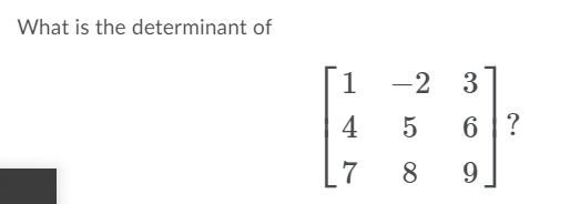 What is the determinant of
1
-2
3
4
6 |?
7
8.
9
