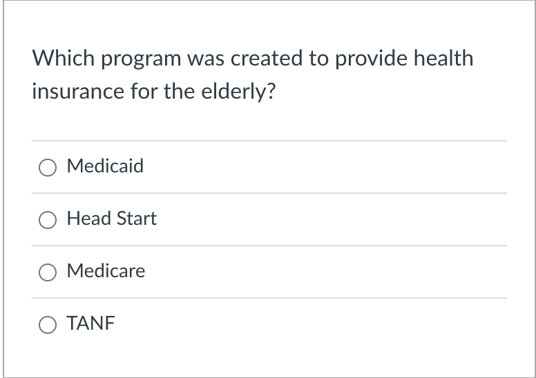 Which program was created to provide health
insurance for the elderly?
O Medicaid
Head Start
O Medicare
O TANF