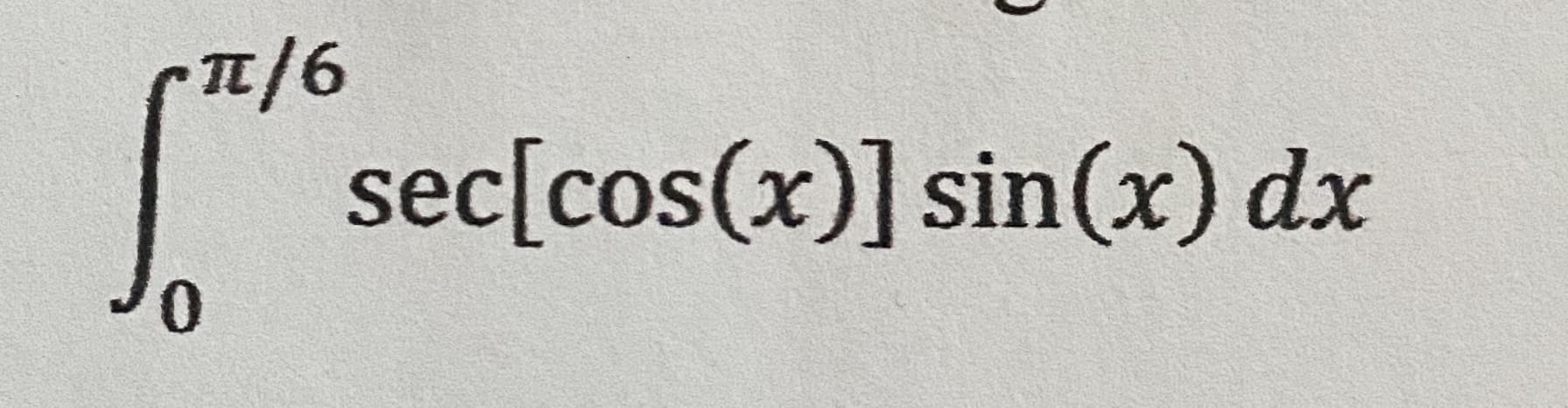 IT/6
sec[cos(x)] sin(x) dx
