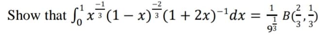 -1
-2
Show that Sx (1 – x)7(1+ 2x)-'dx =
93
