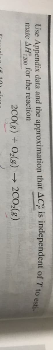 Use Appendix data and the approximation that AC, is independent of T to p
mate AH 200
for the reaction
2C0(8) + O2(g) → 2CO2(g)
