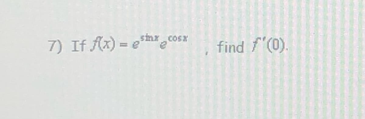7) If f(x)=sx cosx
find f'(0).
