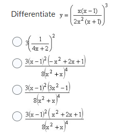 Differentiate y
O
1
4x +2
=
x(x-1)
(2x²(x + 1))
3(x-1)²(x²+2x+1)
8x² + x
2
2
O3(x-1)² (3x²-1)
8(x² + x)
4
O3(x-1)²(x²+2x+1)
8/2
8x + x