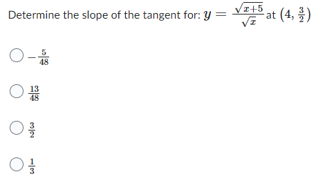 Determine the slope of the tangent for: Y =
다
32
13
5
48
+5
Va
2 at (4, 을)