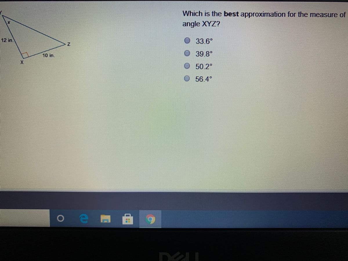 Which is the best approximation for the measure of
angle XYZ?
12 in.
33.6"
10 in.
39.8"
O50.2°
56.4°
