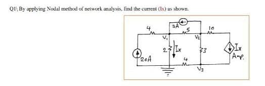 QI\ By applying Nodal method of network analysis, find the current (Ix) as shown.
3A
10
Ix
Amp.
2.
了
2eA
