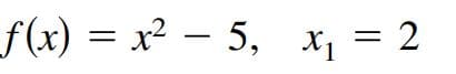 f(x) = x² – 5, x, = 2
