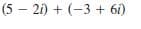 (5 – 21) + (-3 + 6i)
