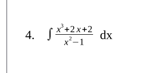 4. S
x³+2x+2
x²-1
2
dx