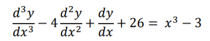 d³y
а?y , dy
d²y
4-
+
-+ 26 = x³ – 3
dx3
dx2
dx
