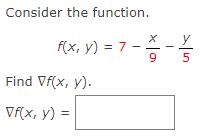 Consider the function.
f(x, y) = 7 --
9.
5
Find Vf(x, y).
Vf(x, y) =
