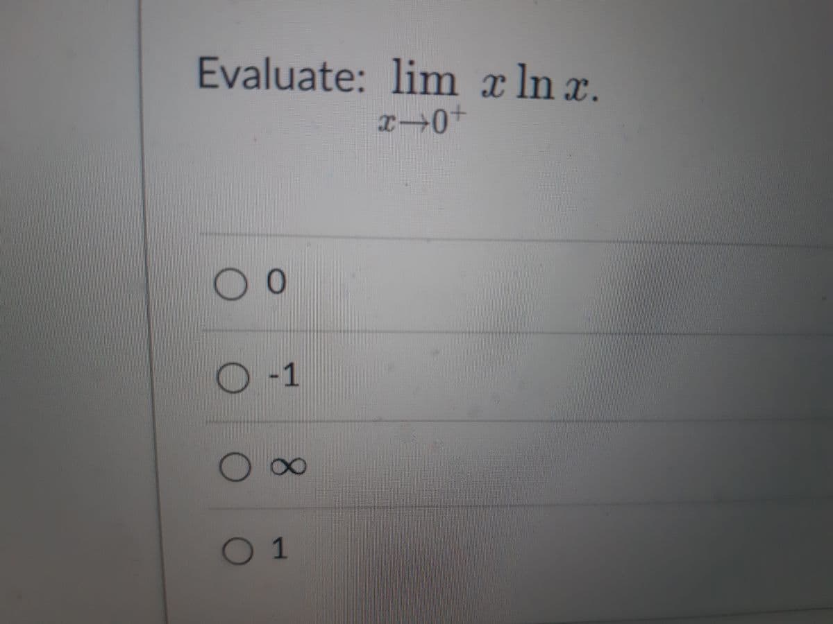 Evaluate: lim x ln x.
O 0
O-1
X
0 1
+0x