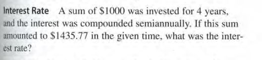 Interest Rate A sum of $1000 was invested for 4 years,
and the interest was compounded semiannually. If this sum
umounted to $1435.77 in the given time, what was the inter-
est rate?
