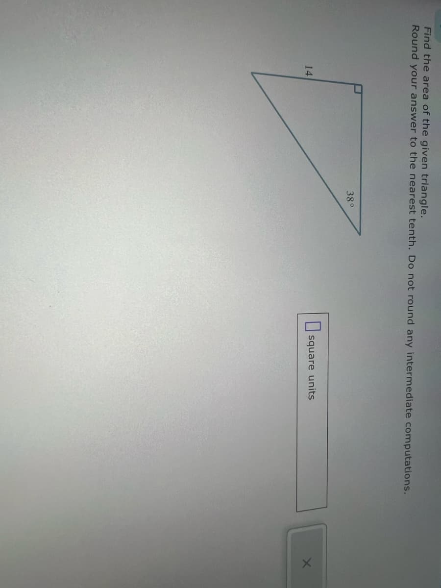 Find the area of the given triangle.
Round your answer to the nearest tenth. Do not round any intermediate computations.
14
38°
square units
X
