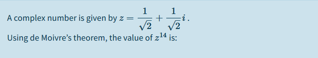 1
A complex number is given by z =
2
/2
Using de Moivre's theorem, the value of z14 is:
