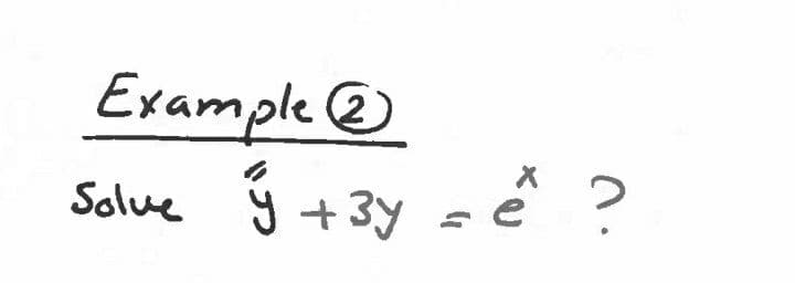 Example @
いプフ
Solue y +3y
= é ?
