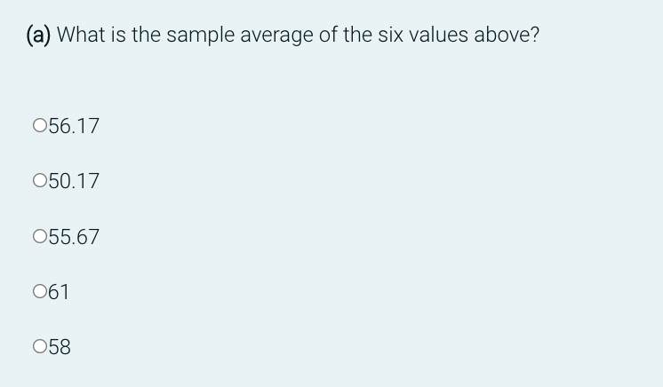 (a) What is the sample average of the six values above?
056.17
050.17
055.67
061
058