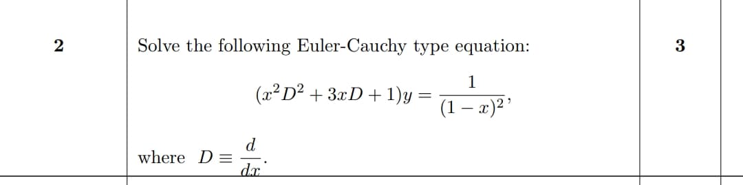 Solve the following Euler-Cauchy type equation:
3
1
(x² D² + 3xD+ 1)y :
(1 – x)² '
d
where D =
dx
