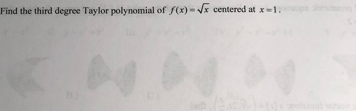 Find the third degree Taylor polynomial of f(x) = /x centered at x=1.upe aintamang

