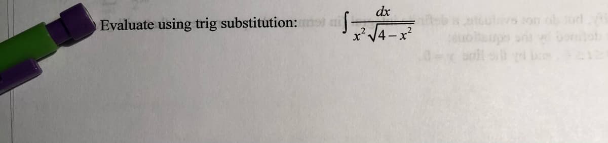 dx
Evaluate using trig substitution: a
x'V4-x?
