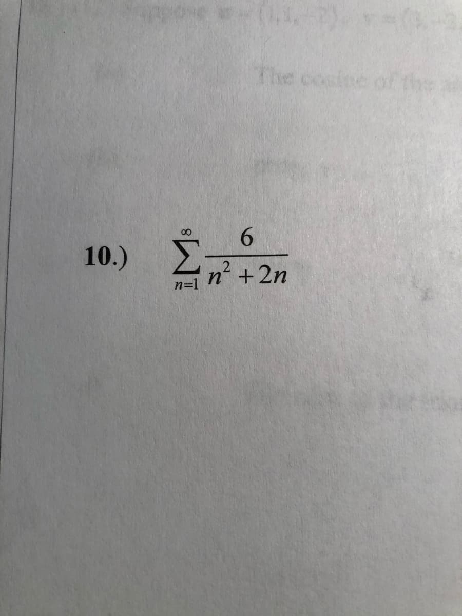 The cosine of
6.
10.)
n' +2n
n=1
