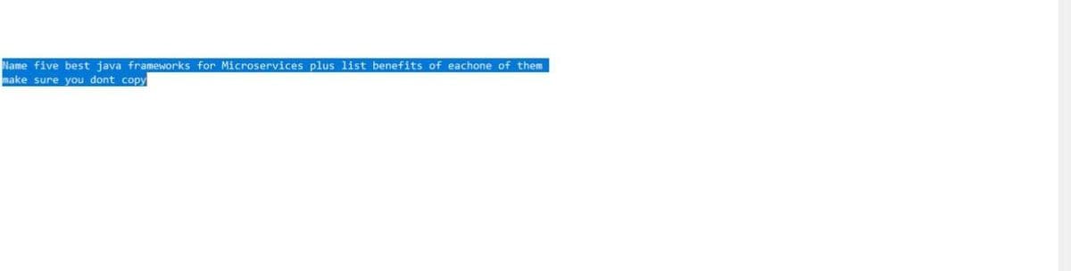 Name five best java frameworks for Microservices plus list benefits of eachone of them
make sure you dont copy
