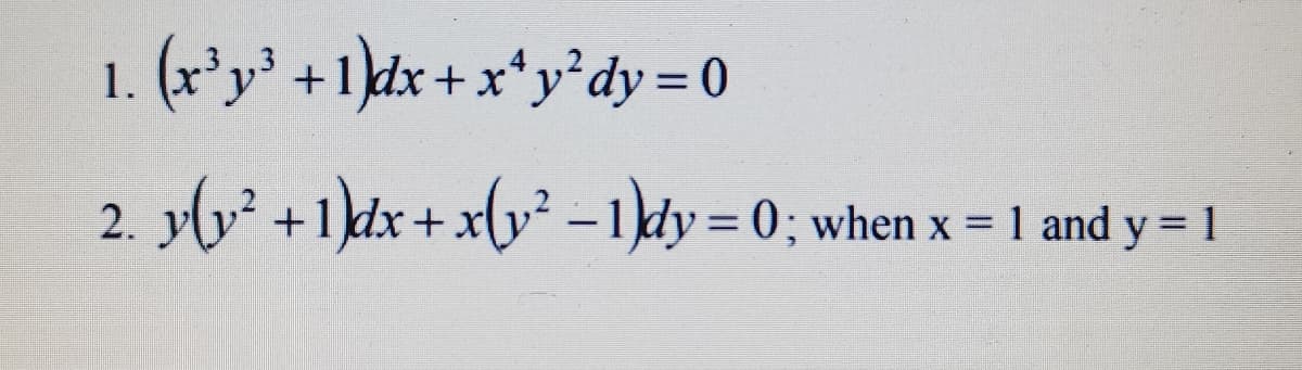 1. (x’y' +1}dx + x*y*dy = 0
2. yly? +1\dx+ x(y² – 1)dy = 0; when x = 1 and y = 1
%3D
|
