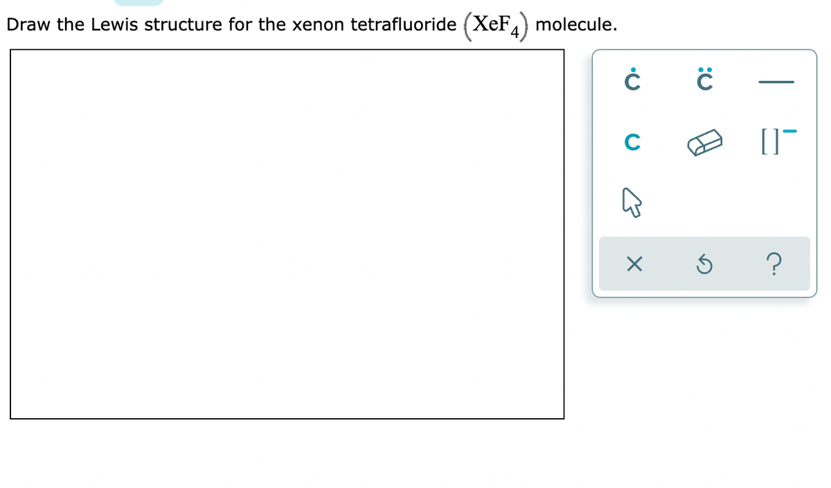 Draw the Lewis structure for the xenon tetrafluoride (XeF) molecule.
C

