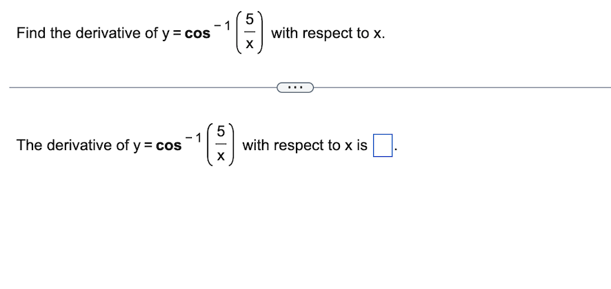 Find the derivative of y = cos
The derivative of y = cos
1
5
X
5 X
with respect to x.
with respect to x is