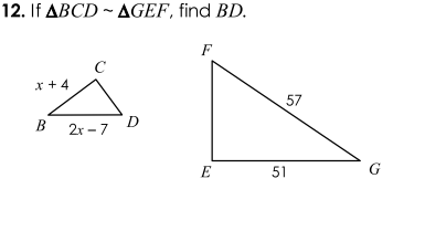12. If ABCD ~ AGEF, find BD.
F
C
x + 4
57
В
2r –7 D
E
51
G
