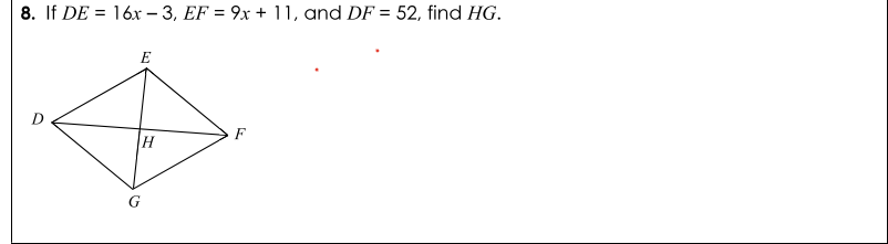 8. If DE = 16x - 3, EF = 9x + 11, and DF = 52, find HG.
E
D
F
