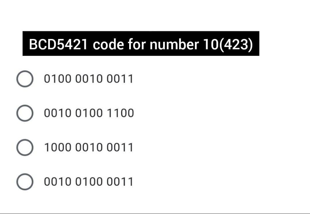 BCD5421 code for number 10(423)
0100 0010 0011
0010 0100 1100
1000 0010 0011
0010 0100 0011
