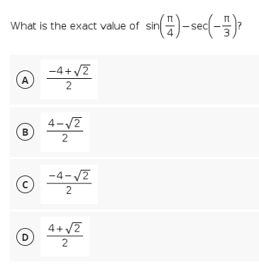 What is the exact value of sin)-sec(-?
-4+/7
A
2
4-V7
B
2
-4-V2
2
4+/7
D
2
