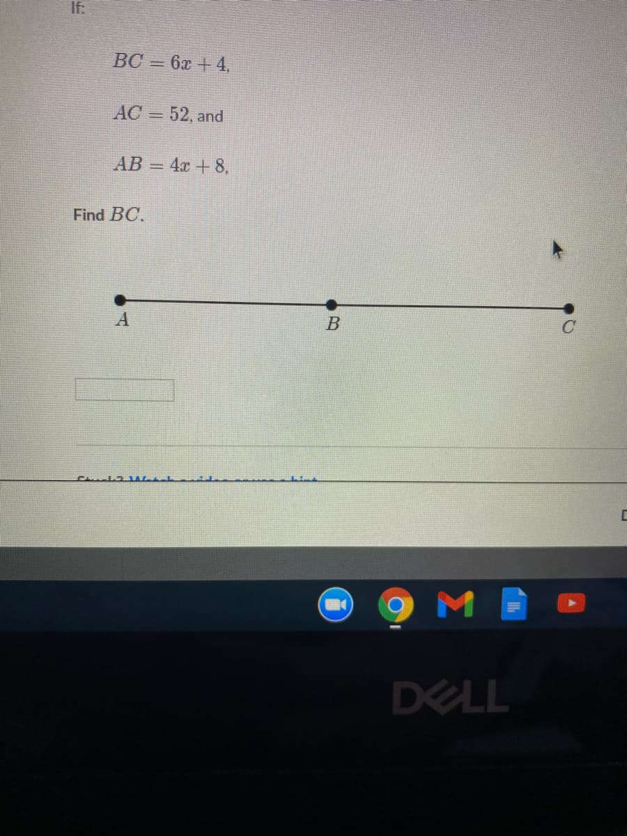 If.
BC = 6x + 4,
AC = 52, and
AB = 4x + 8,
Find BC.
A
DELL
