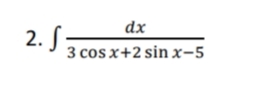 dx
2. S-
3 cos x+2 sin x-5
