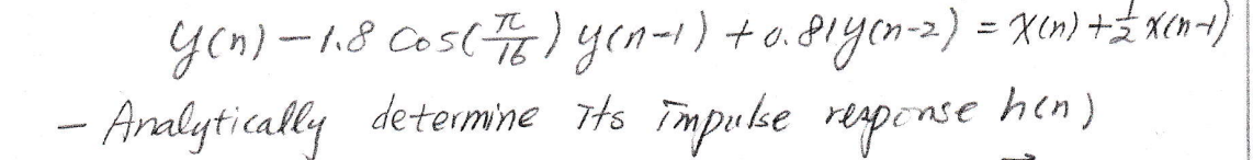 yen)-18 Cos() yen-ı) +o.81ycn-2.) = Xin) +Ź xen-)
- Analytically detemine THs Tmpulse respense hen)
