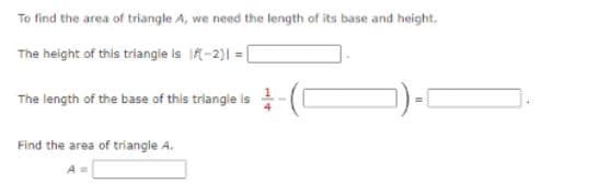 To find the area of triangle A, we need the length of its base and height.
The height of this triangle is -2)| = [
The length of the base of this triangle is -(0
Find the area of triangle A.
