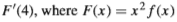 F'(4), where F(x) =x² f(x)

