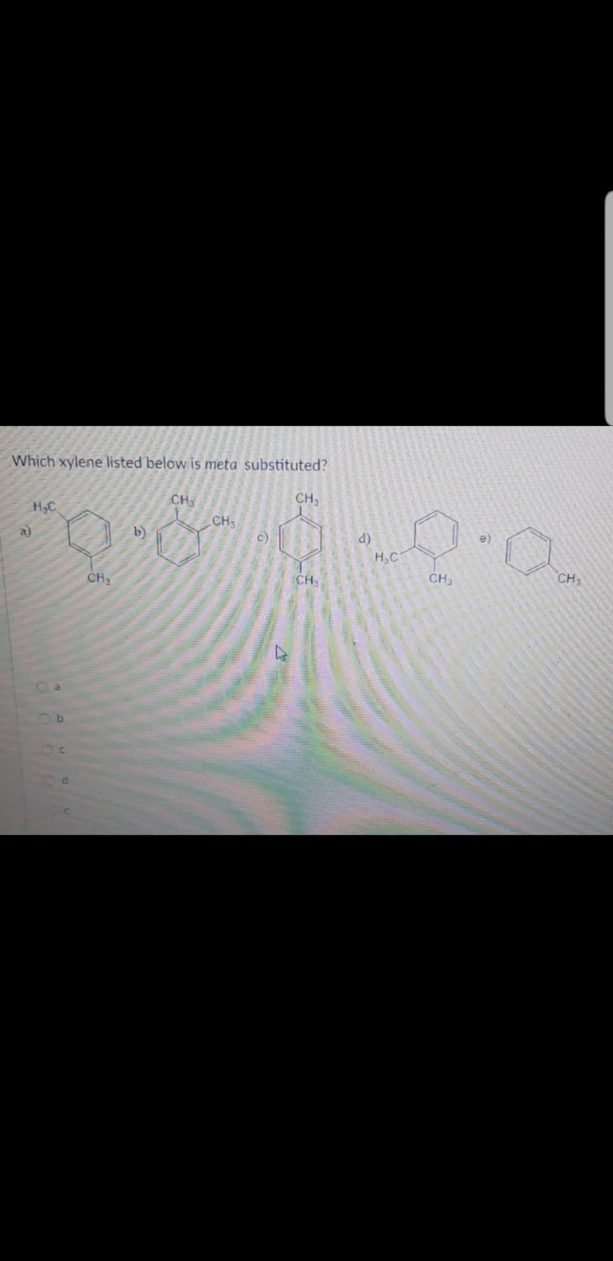 Which xylene listed below is meta substituted?
CH3
CH
CH3
H3C
a)
b)
d)
(e
H.C
CH3
CH3
CH2
CH
