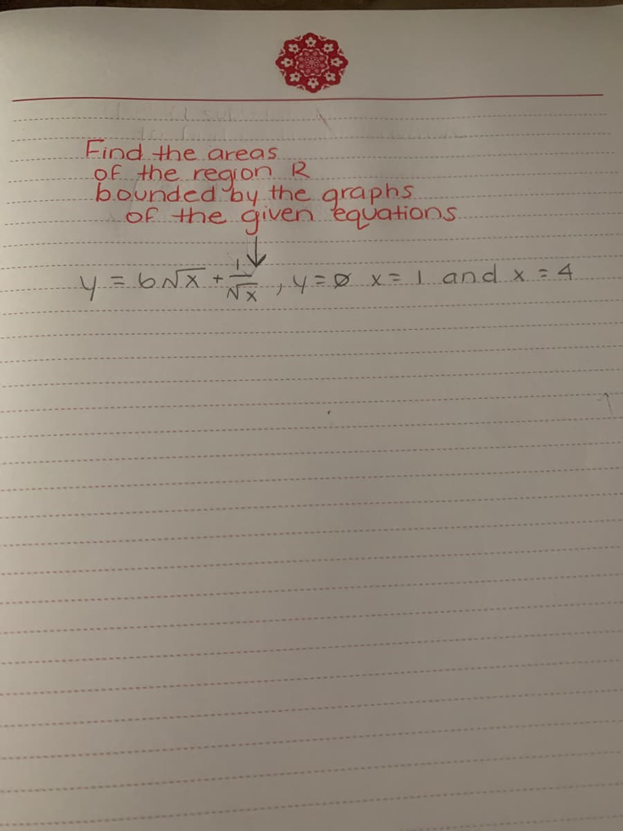 Find the areas
of the region K
bounded by the graphs
of the given équations.
-4=0x l and x =4.
