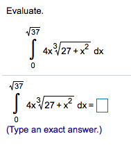 Evaluate.
V37
J 4x/27+ dx
+x dx
V37
| 4x/27 +x
/27 +x
dx =
(Type an exact answer.)
