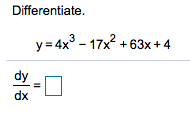 Differentiate.
y = 4x° - 17x + 63x + 4
dy
dx
