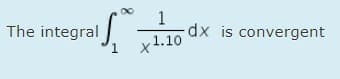 The integral
dx is convergent
x1.10
