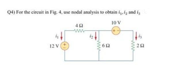Q4) For the circuit in Fig. 4, use nocal analysis to obtain in, i and ig
10 V
4Ω
ww
12 V
ΖΩ
6Ω